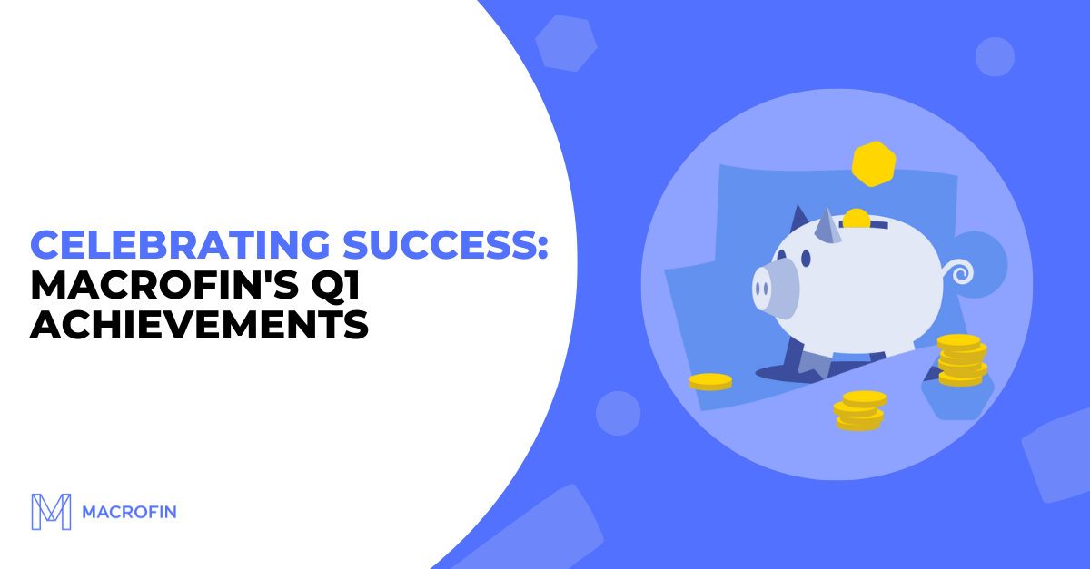 Celebrating Success: MacroFin’s Q1 Achievements